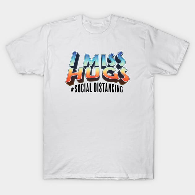 I Miss Hugs, Social Distancing T-shirt, Covid19 Design T-Shirt by Utopia Shop